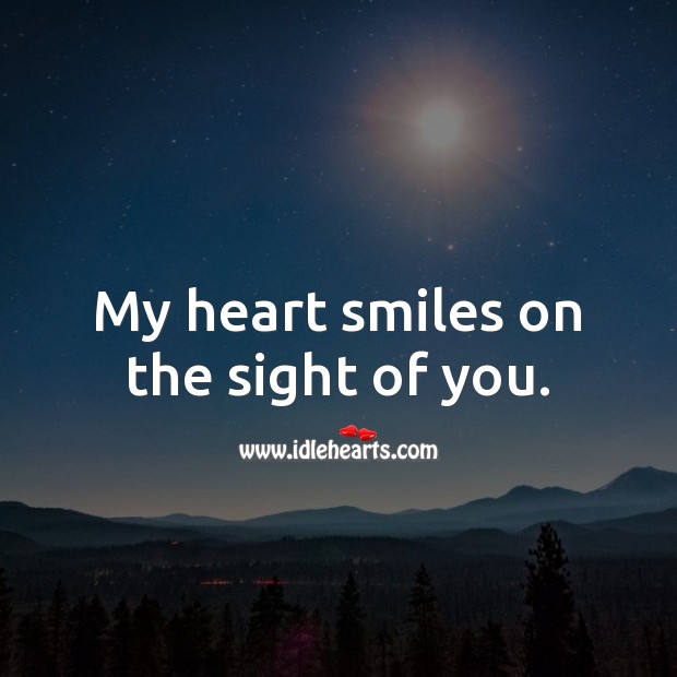 My heart smiles on the sight of you. Heart Quotes Image