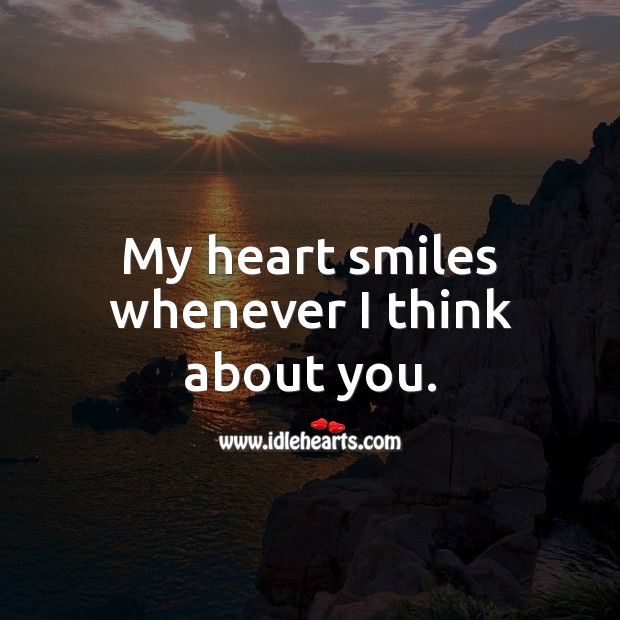 My heart smiles whenever I think about you. Heart Quotes Image
