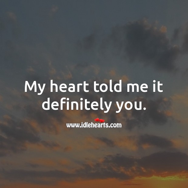My heart told me it definitely you. Wedding Quotes Image