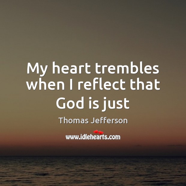 My heart trembles when I reflect that God is just Image