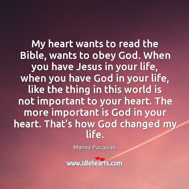 My heart wants to read the Bible, wants to obey God. When Manny Pacquiao Picture Quote