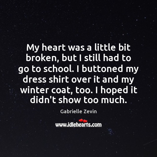 My heart was a little bit broken, but I still had to Gabrielle Zevin Picture Quote