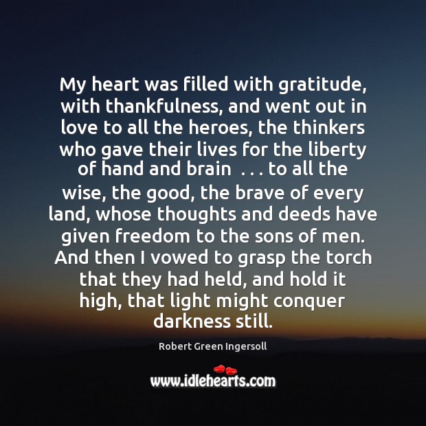 My heart was filled with gratitude, with thankfulness, and went out in Robert Green Ingersoll Picture Quote