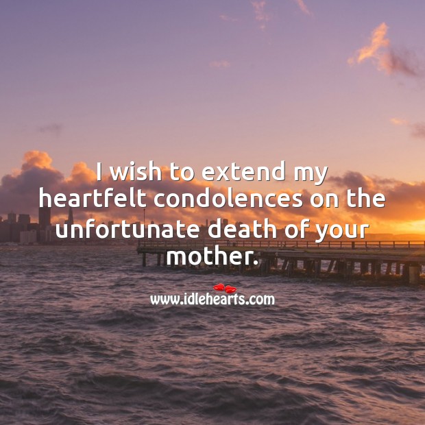 My heartfelt condolences on the unfortunate death of your mother. Sympathy Quotes Image