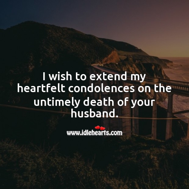 My heartfelt condolences on the untimely death of your husband. Sympathy Messages for Loss of Husband Image