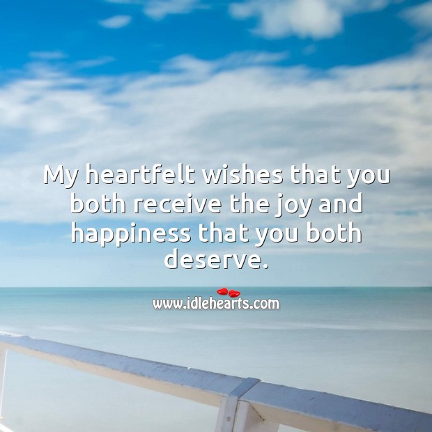 My heartfelt wishes that you both receive the joy and happiness that you both deserve. Marriage Quotes Image