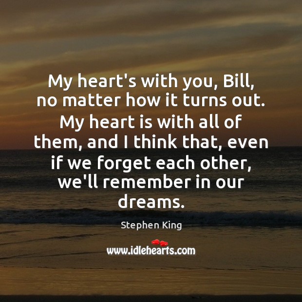 My heart’s with you, Bill, no matter how it turns out. My Image