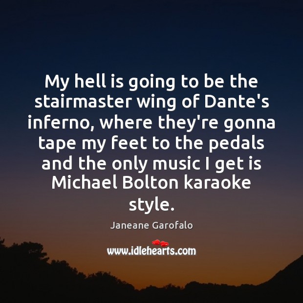 My hell is going to be the stairmaster wing of Dante’s inferno, Janeane Garofalo Picture Quote
