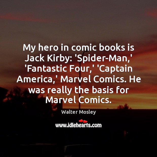 My hero in comic books is Jack Kirby: ‘Spider-Man,’ ‘Fantastic Four, Walter Mosley Picture Quote