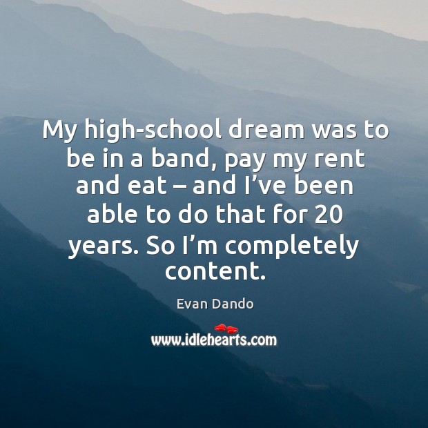 My high-school dream was to be in a band, pay my rent and eat – and I’ve been Evan Dando Picture Quote