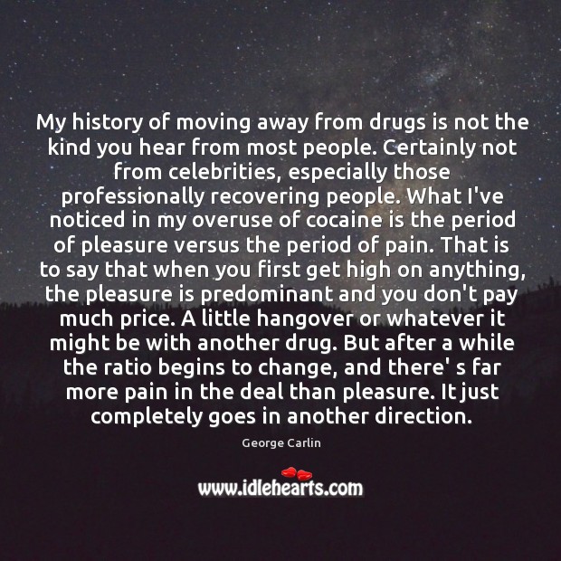 My history of moving away from drugs is not the kind you George Carlin Picture Quote