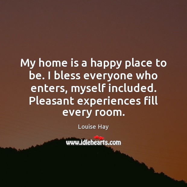 My home is a happy place to be. I bless everyone who Home Quotes Image