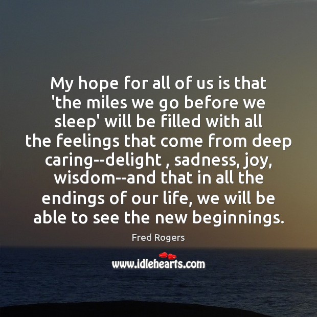 My hope for all of us is that ‘the miles we go Fred Rogers Picture Quote