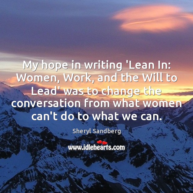 My hope in writing ‘Lean In: Women, Work, and the Will to Sheryl Sandberg Picture Quote
