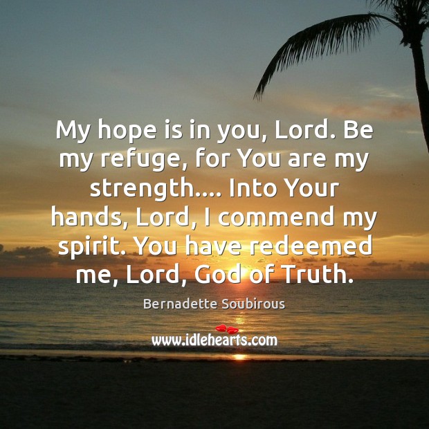 My hope is in you, Lord. Be my refuge, for You are Hope Quotes Image