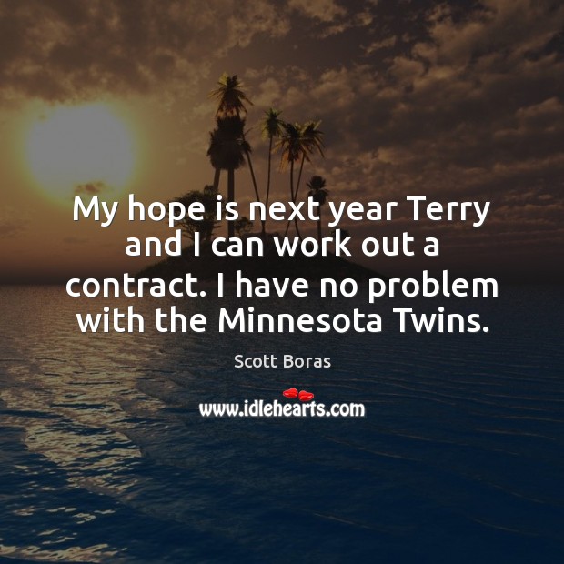 My hope is next year Terry and I can work out a Hope Quotes Image