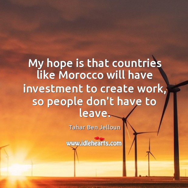 My hope is that countries like Morocco will have investment to create Investment Quotes Image