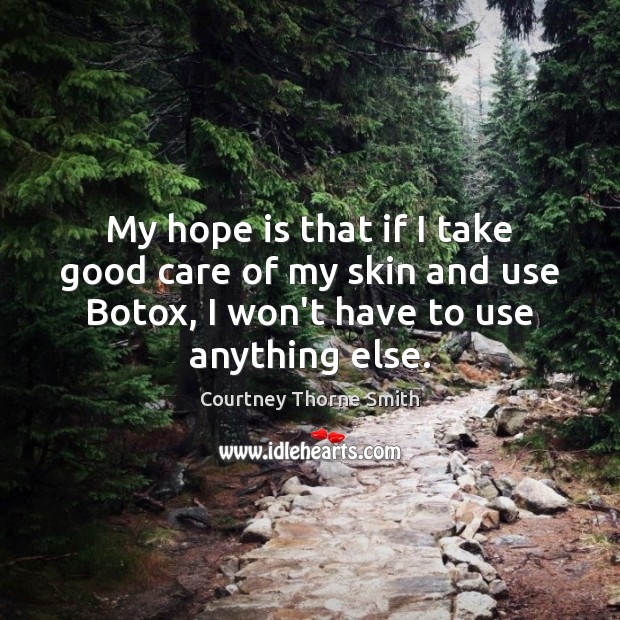 My hope is that if I take good care of my skin Hope Quotes Image