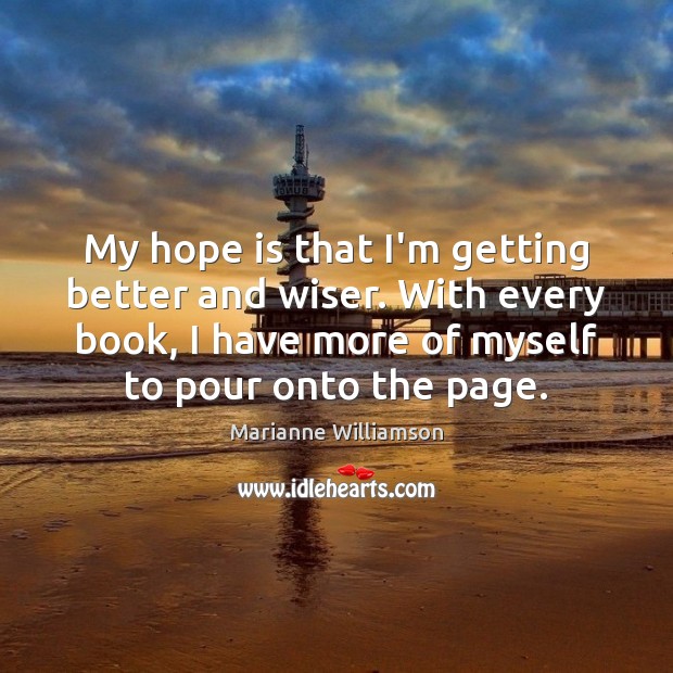 My hope is that I’m getting better and wiser. With every book, Hope Quotes Image
