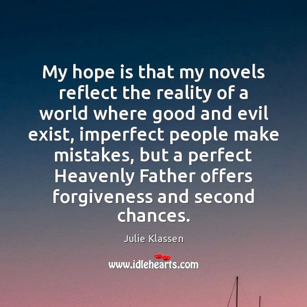 My hope is that my novels reflect the reality of a world Julie Klassen Picture Quote