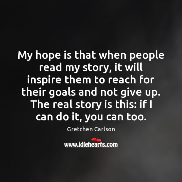 My hope is that when people read my story, it will inspire Hope Quotes Image