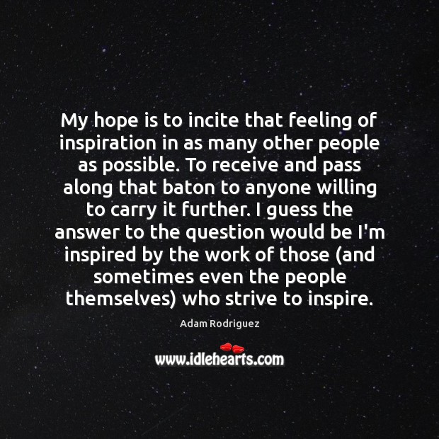 My hope is to incite that feeling of inspiration in as many Image