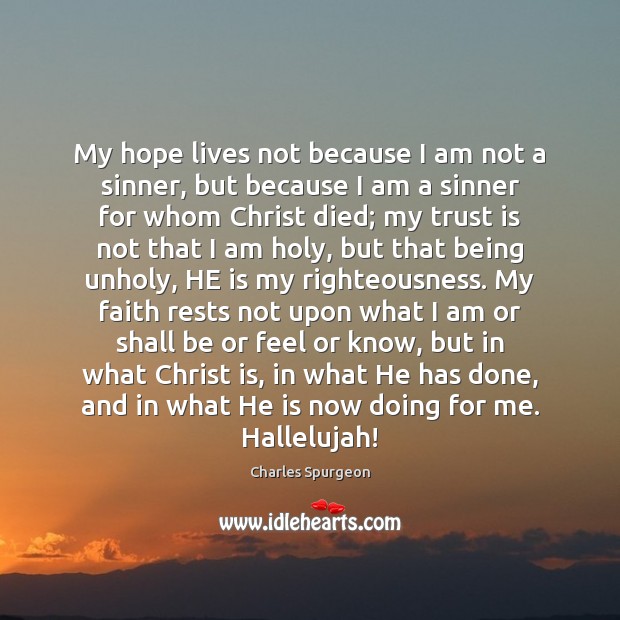 My hope lives not because I am not a sinner, but because Charles Spurgeon Picture Quote