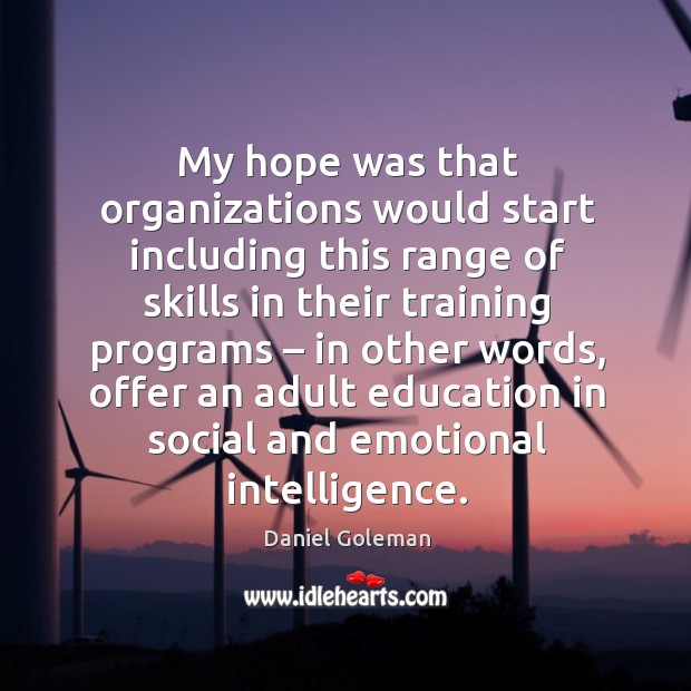 My hope was that organizations would start including this range Daniel Goleman Picture Quote