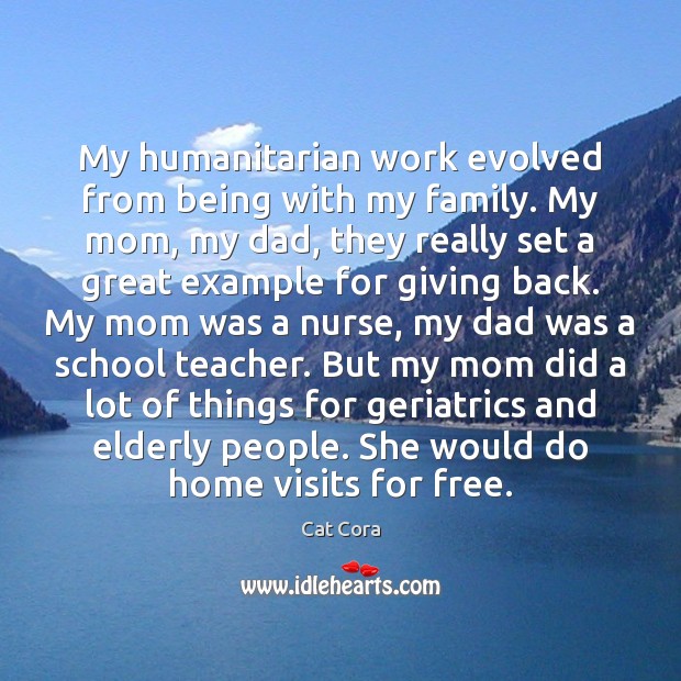 My humanitarian work evolved from being with my family. My mom, my Cat Cora Picture Quote