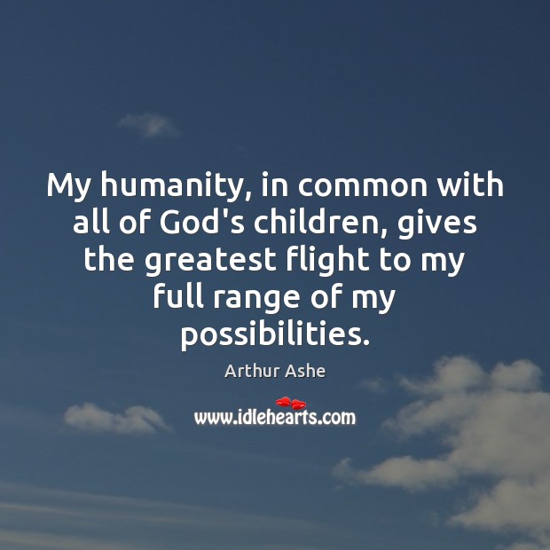 My humanity, in common with all of God’s children, gives the greatest Humanity Quotes Image