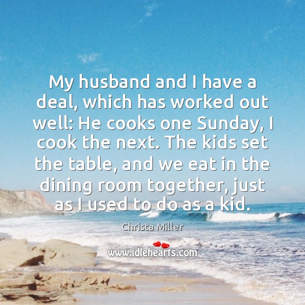 My husband and I have a deal, which has worked out well: Christa Miller Picture Quote