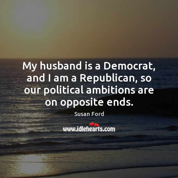 My husband is a Democrat, and I am a Republican, so our Image