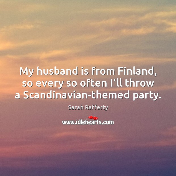 My husband is from Finland, so every so often I’ll throw a Scandinavian-themed party. Image