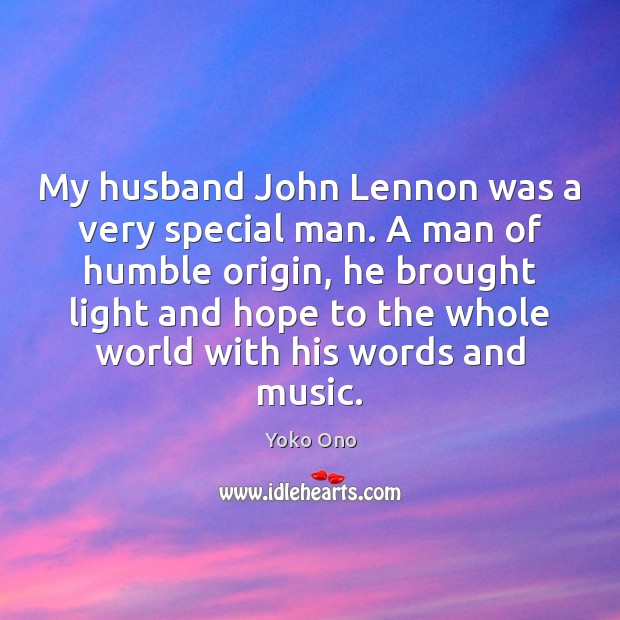 My husband John Lennon was a very special man. A man of Image