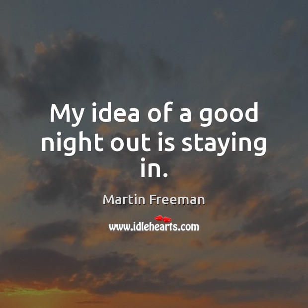 My idea of a good night out is staying in. Good Night Quotes Image
