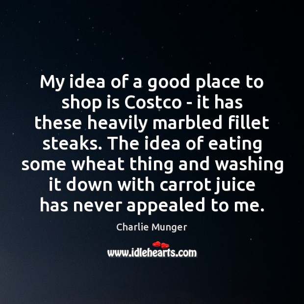 My idea of a good place to shop is Costco – it Charlie Munger Picture Quote