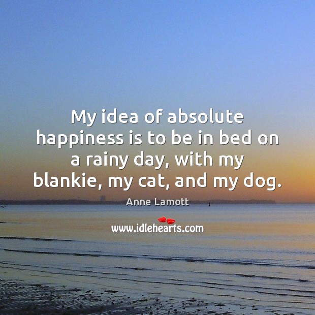 My idea of absolute happiness is to be in bed on a Happiness Quotes Image