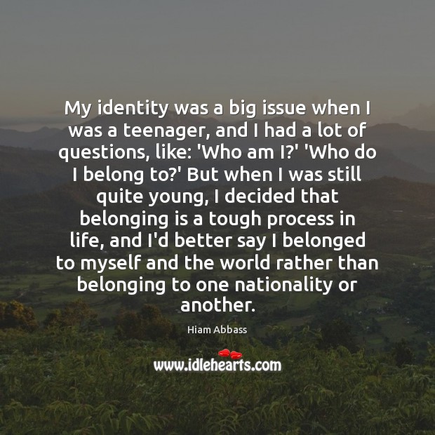 My identity was a big issue when I was a teenager, and Hiam Abbass Picture Quote