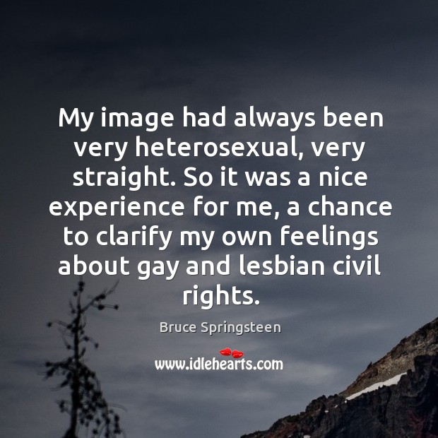 My image had always been very heterosexual, very straight. Bruce Springsteen Picture Quote