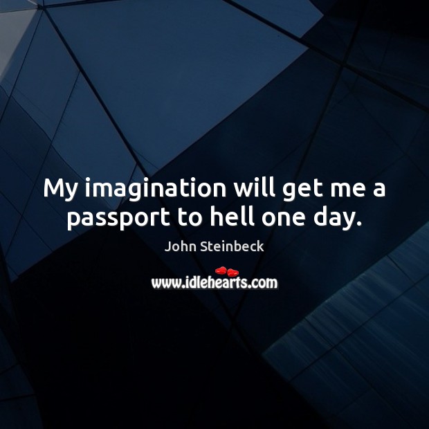 My imagination will get me a passport to hell one day. Image