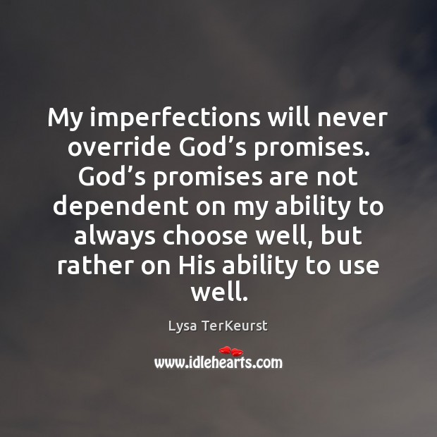My imperfections will never override God’s promises. God’s promises are Lysa TerKeurst Picture Quote