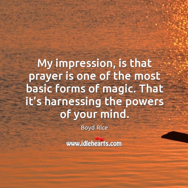 My impression, is that prayer is one of the most basic forms of magic. Prayer Quotes Image