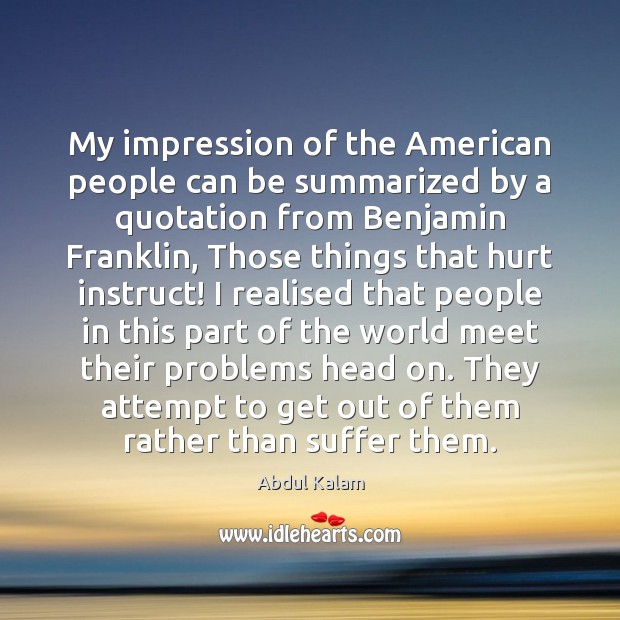 My impression of the American people can be summarized by a quotation Abdul Kalam Picture Quote
