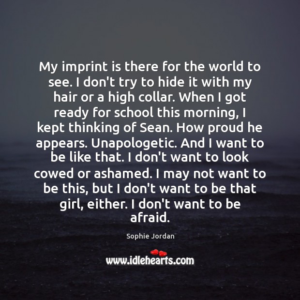 My imprint is there for the world to see. I don’t try Sophie Jordan Picture Quote