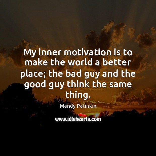 My inner motivation is to make the world a better place; the Image