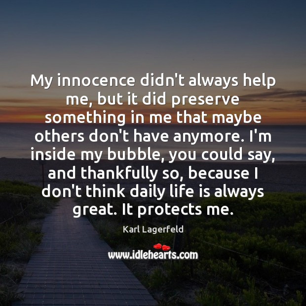 My innocence didn’t always help me, but it did preserve something in Karl Lagerfeld Picture Quote