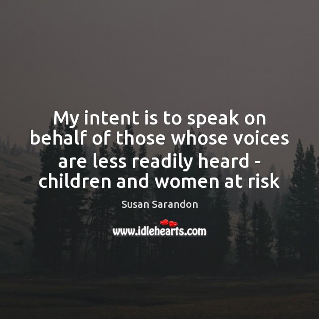 My intent is to speak on behalf of those whose voices are Intent Quotes Image