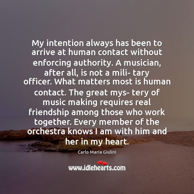 My intention always has been to arrive at human contact without enforcing Real Friends Quotes Image