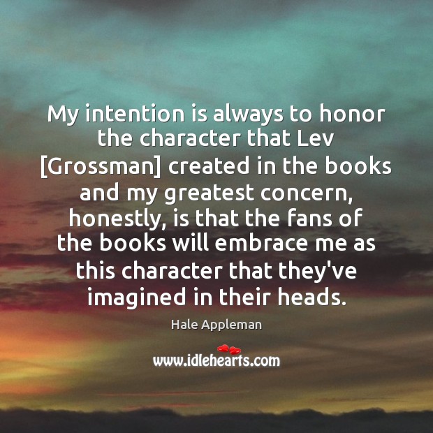 My intention is always to honor the character that Lev [Grossman] created Image