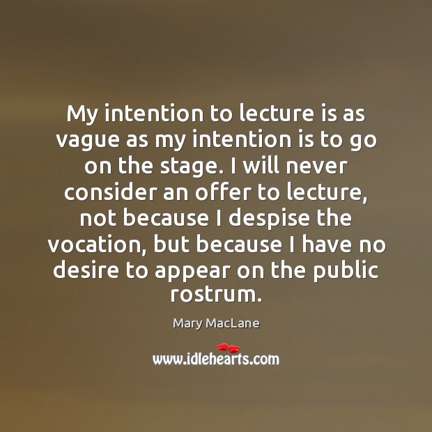 My intention to lecture is as vague as my intention is to Mary MacLane Picture Quote